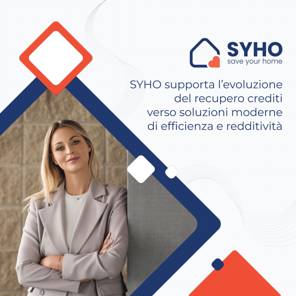 Save Your Home – SYHO supporta l’evoluzione del recupero crediti verso soluzioni moderne di efficienza e redditività